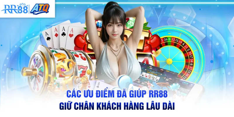Các ưu điểm đã giúp RR88 giữ chân khách hàng lâu dài