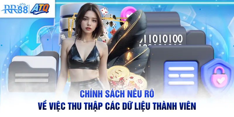 Chính sách nêu rõ về việc thu thập các dữ liệu thành viên