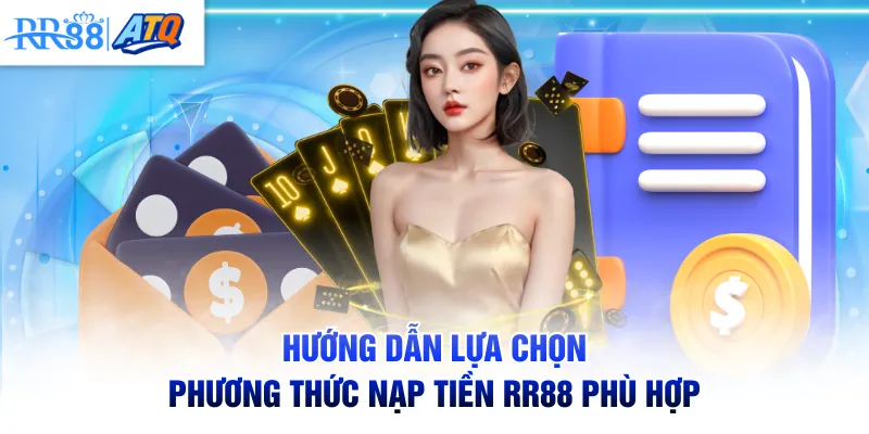 Hướng dẫn lựa chọn phương thức nạp tiền RR88 phù hợp