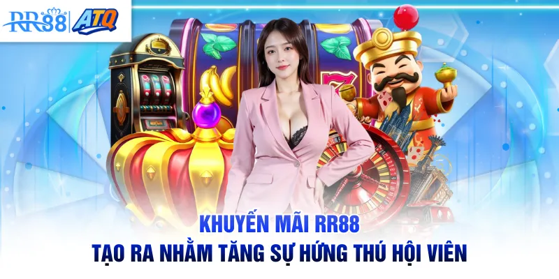 Khuyến mãi RR88 tạo ra nhằm tăng sự hứng thú hội viên