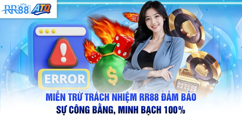 Miễn trừ trách nhiệm RR88 đảm bảo sự công bằng, minh bạch 100%