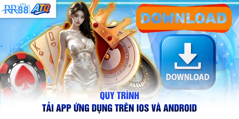 Quy trình tải app ứng dụng trên iOS và Android