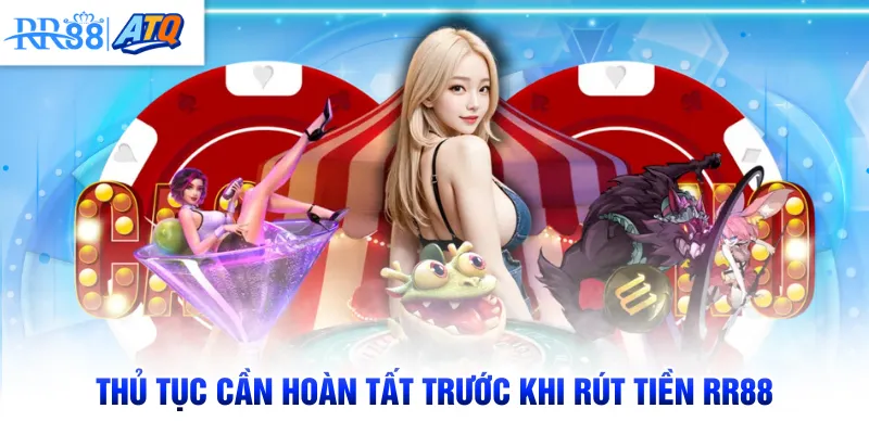 Thủ tục cần hoàn tất trước khi rút tiền RR88
